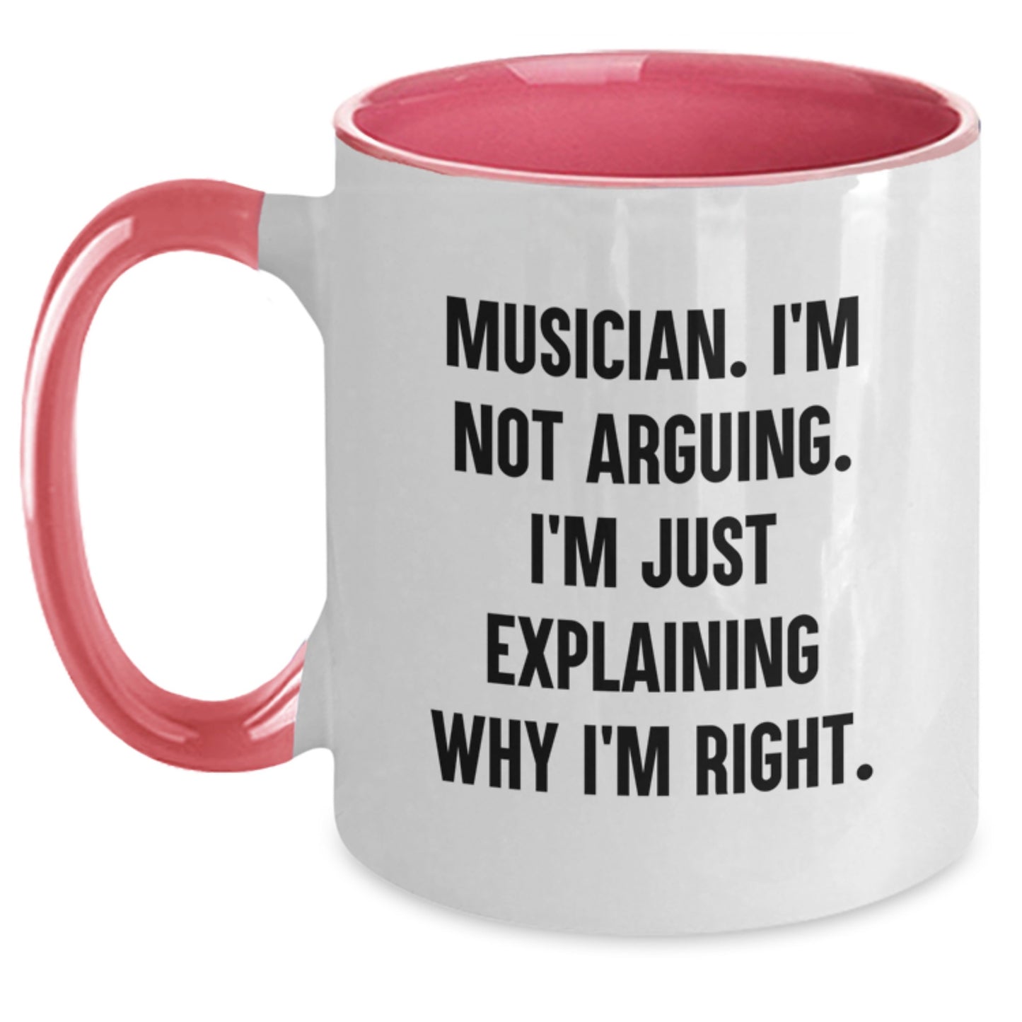 Musician's Humorous Mug for Friends - 'I'm Not Arguing, I'm Just Explaining Why I'm Right' Funny Birthday Unique Gift from Friends to Musician - Main