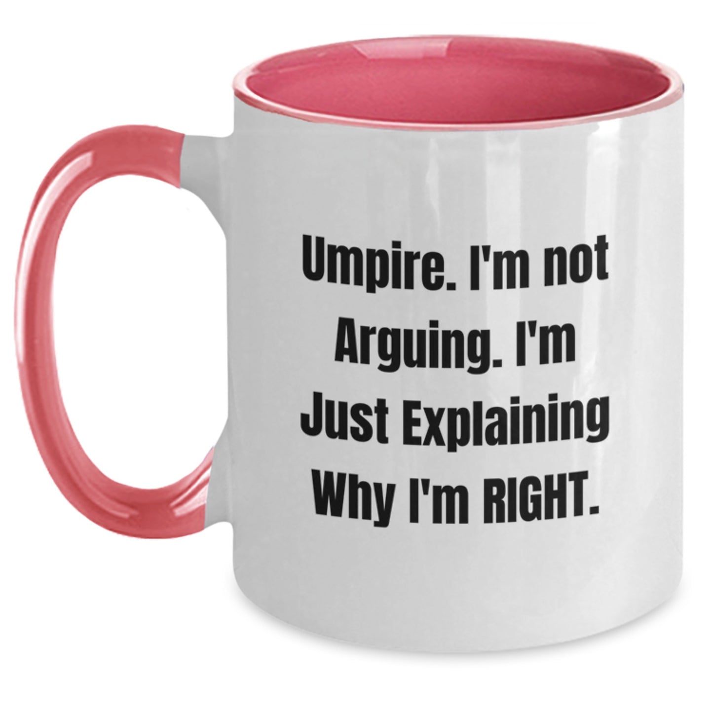 Funny Umpire Gifts from Friends for Umpire Men and Women - Two Tone Coffee Mug with I'm Not Arguing I'm Just Explaining Why I'm Right - Main
