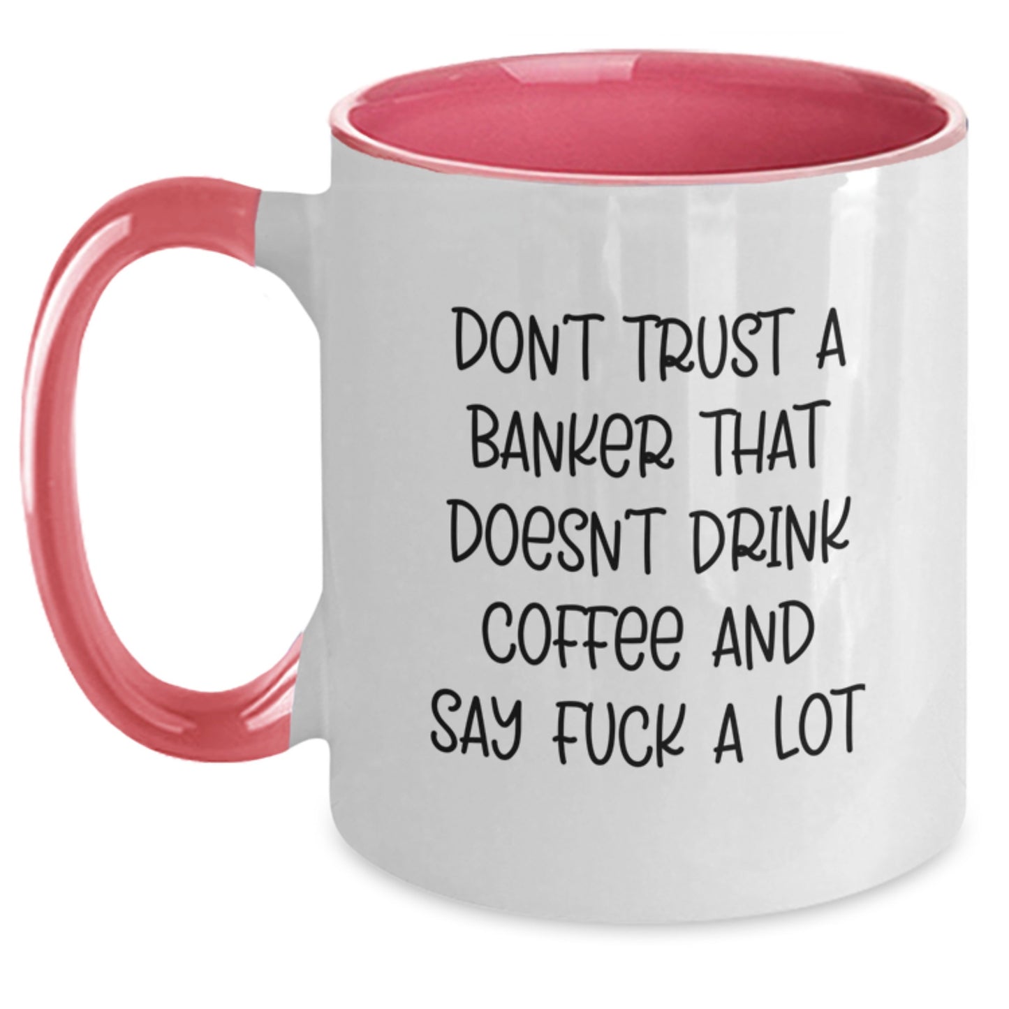 Funny Gifts from Friends to Banker Men, Christmas Unique Banker Mugs, Two Tone Coffee Mug 'Don't Trust A Banker That Doesn't Drink Coffee And Say F--k A Lot' - Main
