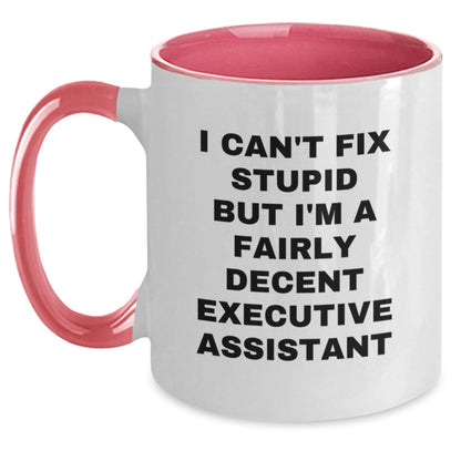 Funny Executive Assistant Gifts for Coworkers or Friends - Two Tone Coffee Mug - I 'Can't Fix Stupid But I'm A Fairly Decent Executive Assistant' - Christmas Unique Gifts - Main