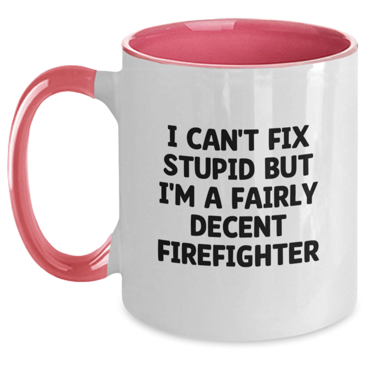 Funny Firefighter Gifts from Men to Firefighter Friends, 'I Can't Fix Stupid But I'm A Fairly Decent Firefighter' Two Tone Coffee Mug for Christmas Unique Gifts - Main