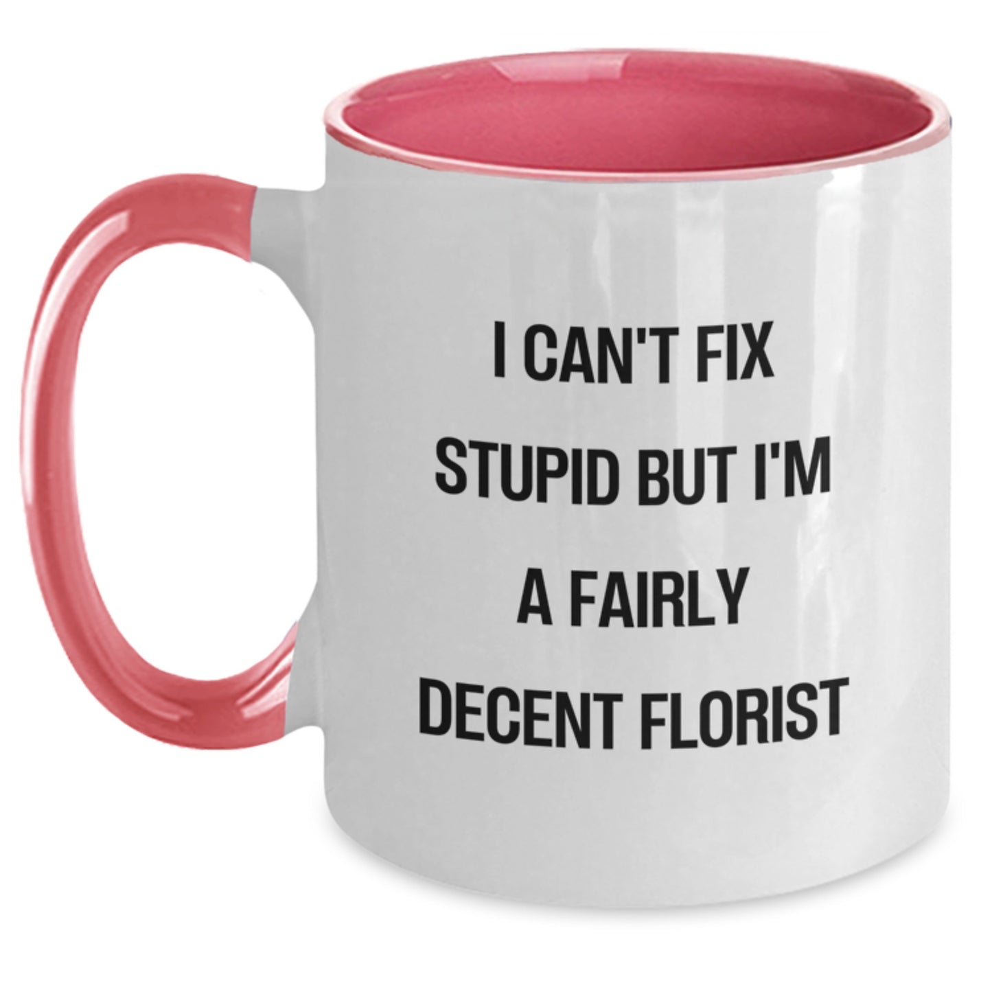 Funny Florist Gifts for Women, Two Tone Coffee Mugs from Friends - I Can't Fix Stupid But I'm A Fairly Decent Florist Christmas Unique Gifts - Main