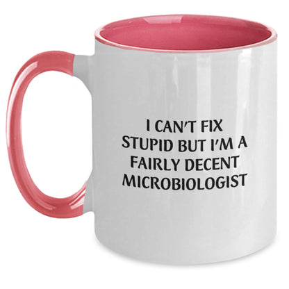 Funny Microbiologist Gifts for Mom - I Can't Fix Stupid But I'm A Fairly Decent Microbiologist Two Tone Coffee Mug - Main