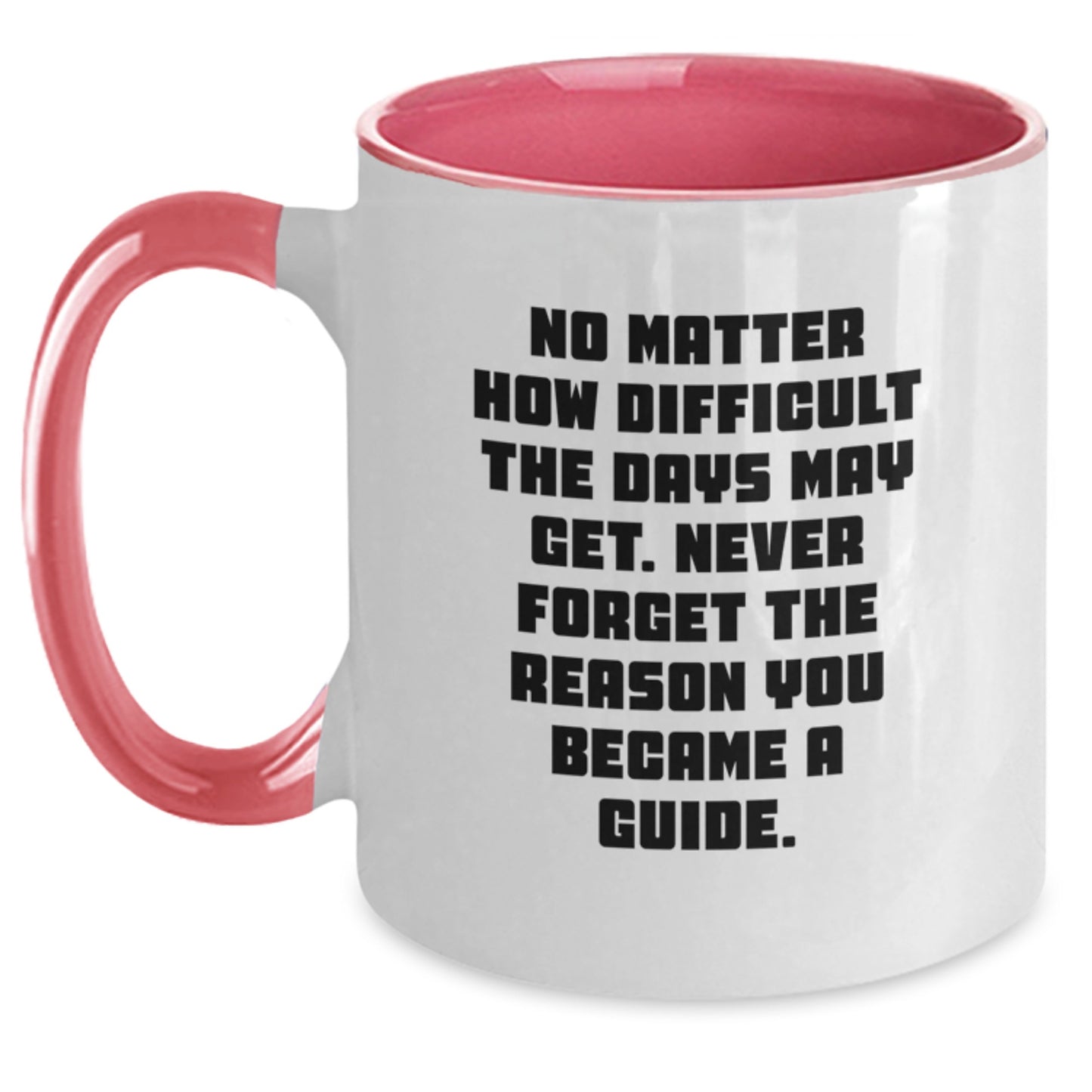 Funny Inspirational Guide Gifts from Men to Guide on Valentine's Two Tone Coffee Mug with No Matter How Difficult The Days May Get Never Forget The Reason You Became A Guide Quote - Main