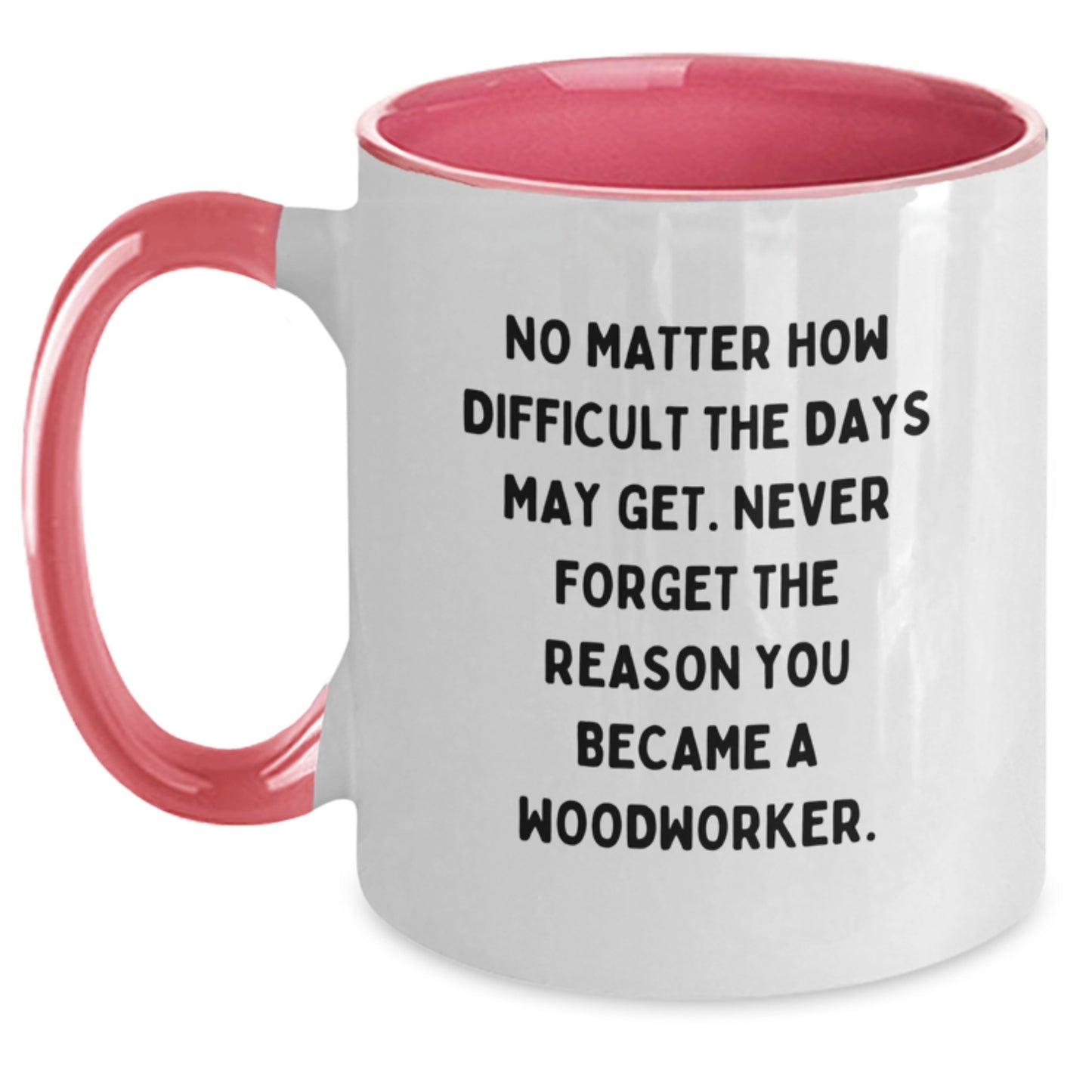 Woodworker Inspiration Funny Motivational Two Tone Coffee Mug Gifts from Friends for Valentine's - Main
