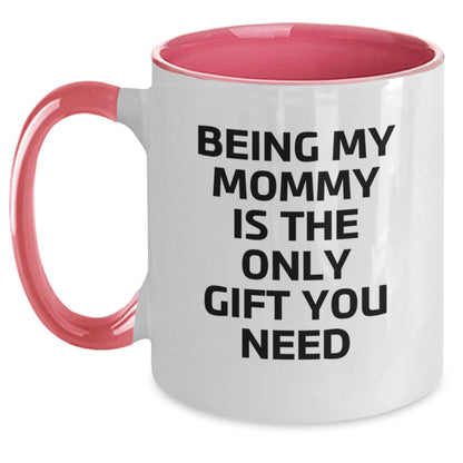 Funny Mommy Quotes Gifts from Family to Mommy on Birthday Unique Two Tone Coffee Mugs, Being My Mommy Is The Only Gift You Need - Main