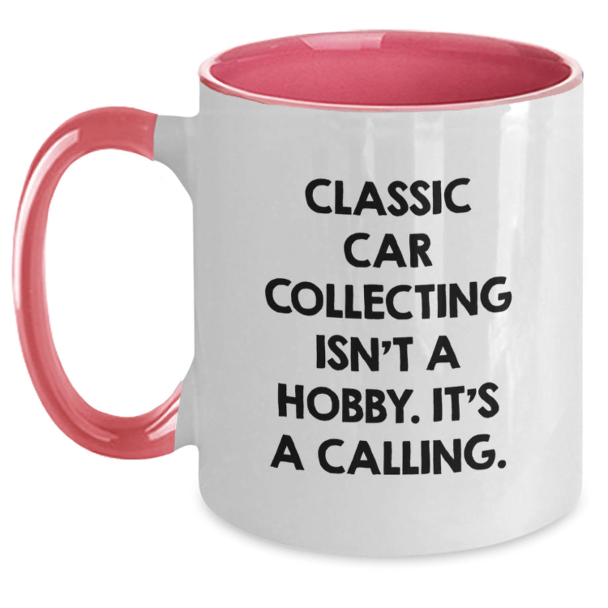 Funny Classic Car Collecting Gifts for Men and Women - Two Tone Coffee Mug for Birthday - 'Classic Car Collecting Isn't A Hobby. It's A Calling.' - Main