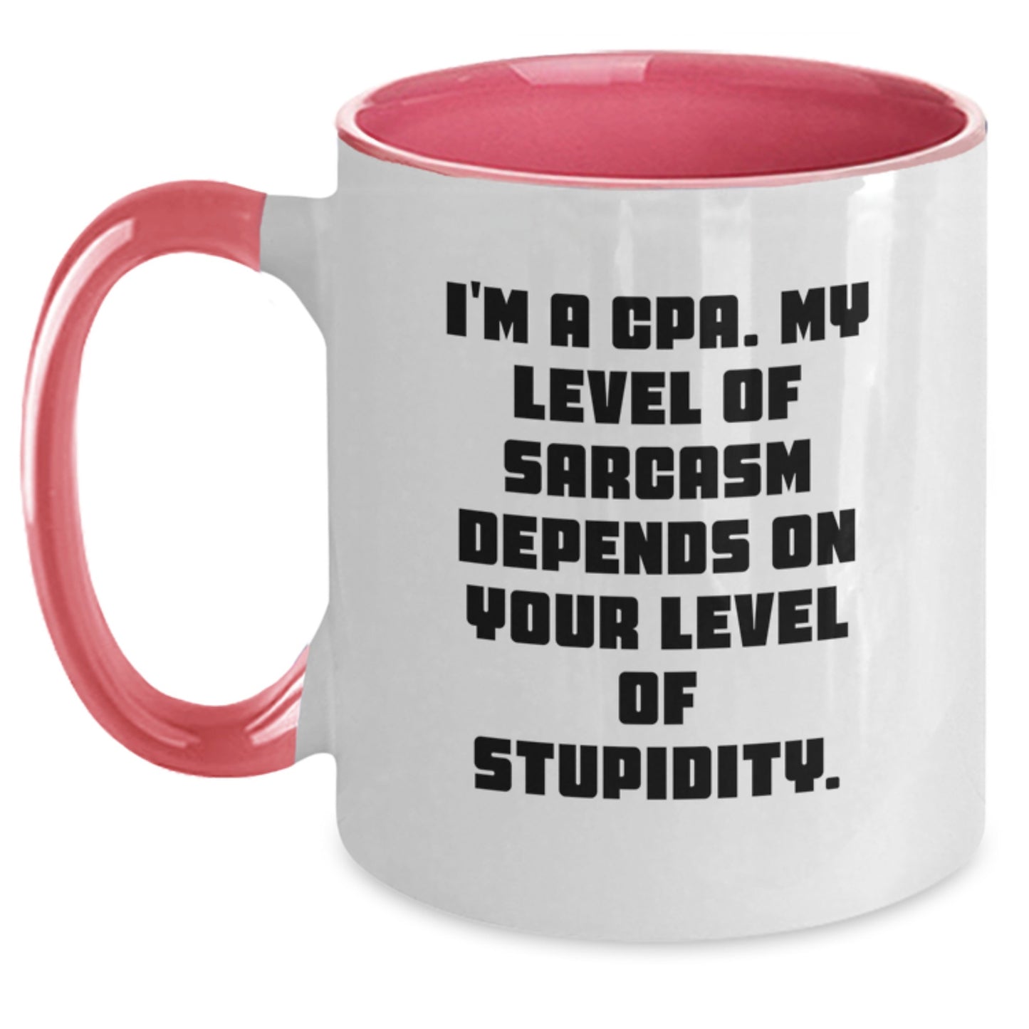 CPA Humor Gifts from Friends for Birthday Unique Funny Two Tone Coffee Mugs I'm A Cpa. My Level Of Sarcasm Depends On Your Level Of Stupidity. - Main