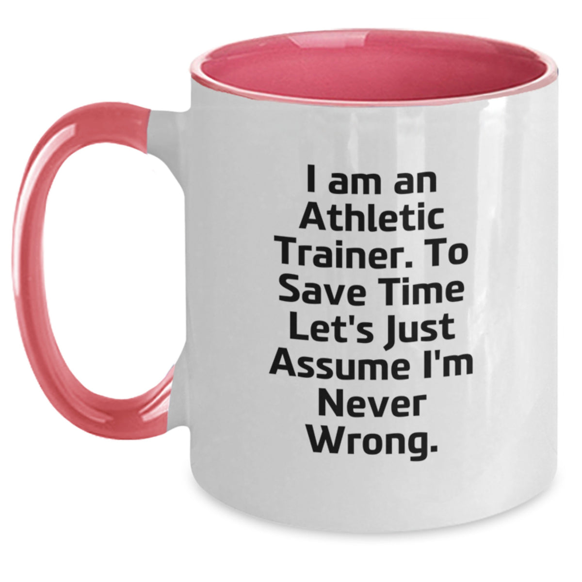 Funny Athletic Trainer Gifts for Men, Unique Two Tone Coffee Mug I Am An Athletic Trainer To Save Time Let's Just Assume I'm Never Wrong, Valentine's Unique Gifts from Friends for Athletic Trainer - Main