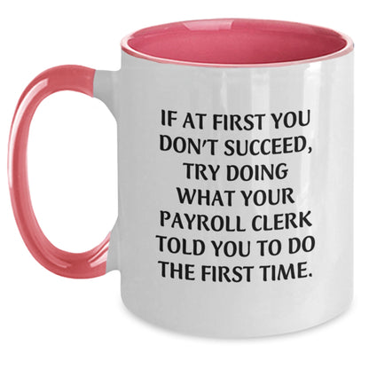 Funny Payroll Clerk Gifts from Men for Payroll Clerks - Two Tone Coffee Mug - If At First You Don't Succeed Try Doing What Your Payroll Clerk Told You To Do The First Time, Graduation Unique Gifts - Main