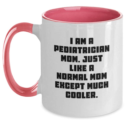 Funny Gifts from Friends for Pediatrician Mom Graduation Unique Mug, Two Tone Coffee Mug with I Am A Pediatrician Mom. Just Like A Normal Mom Except Much Cooler. - Main