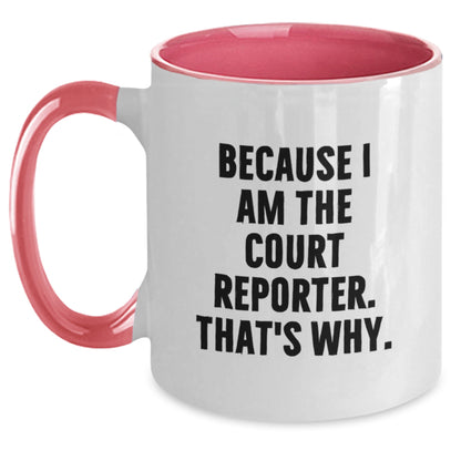Funny Court Reporter Gifts from Men, Women, Coworkers, Family to Court Reporter, Men, Women, Friends - Because I Am The Court Reporter. That's Why. Two Tone Coffee Mug for Graduation Unique Gift - Main