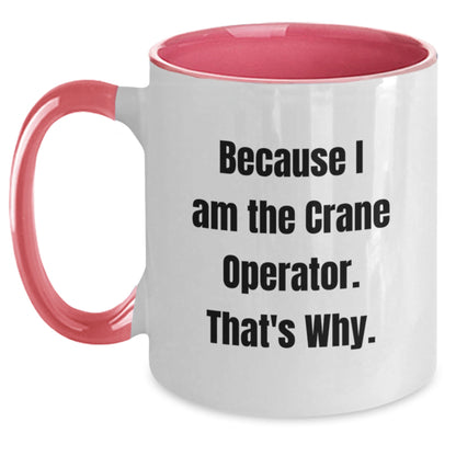Funny Crane Operator Gifts from Men to Crane Operator Friends - Unique Two Tone Coffee Mug for Birthday, Because I Am The Crane Operator. That's Why. - Main