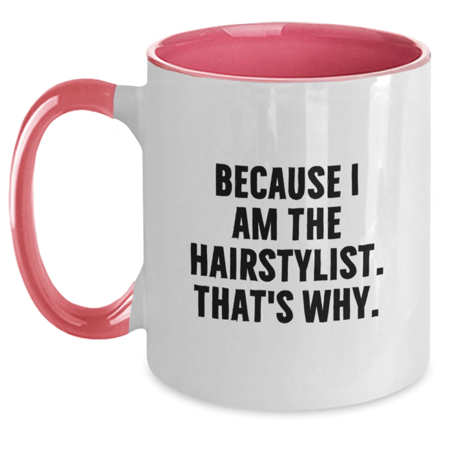 Funny Hairstylist Gifts from Friends to Hairstylist - Because I Am The Hairstylist. That's Why. Two Tone Coffee Mug for Birthday - Main