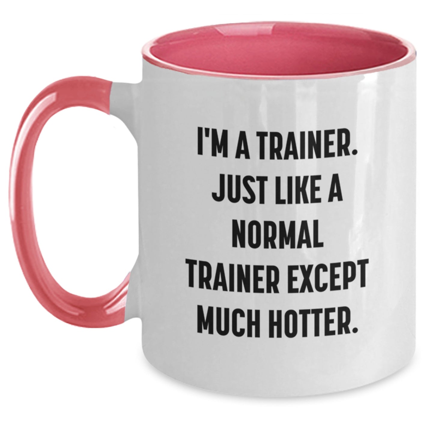 Funny Trainer Gifts from Friends for Graduation - Two Tone Coffee Mug I'm A Trainer, Just Like A Normal Trainer Except Much Hotter. - Main