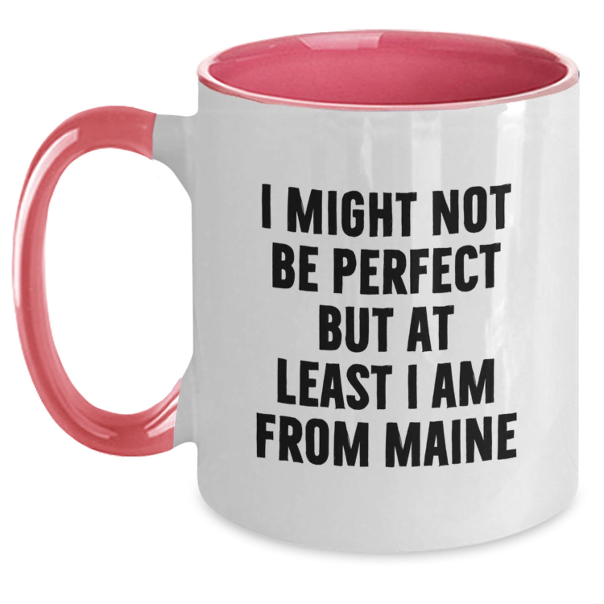 Maine Proud Gifts from Friends and Family - Two Tone Coffee Mug with Funny Quote, Perfect Birthday Unique Gifts from Maine, 'I Might Not Be Perfect But At Least I Am From Maine' - Main