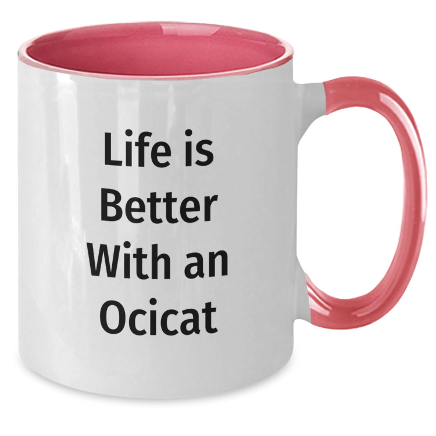 Funny Ocicat Gifts for Friends - Life Is Better With An Ocicat, Two Tone Coffee Mug, Birthday Unique Gifts from Family - Additional