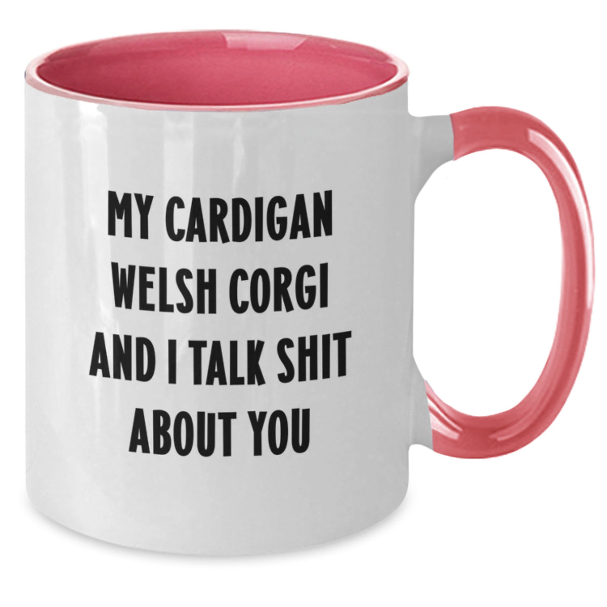 Cardigan Welsh Corgi Dog Lover's Funny Gift Ideas, Two Tone Coffee Mug for Graduation, 'My Cardigan Welsh Corgi And I Talk Shit About You' Quote, Gifts from Friends and Family - Additional