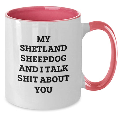 Shetland Sheepdog Lover's Funny Two Tone Coffee Mug, Gifts from Friends to Family for Graduation, 'My Shetland Sheepdog And I Talk Shit About You' - Additional