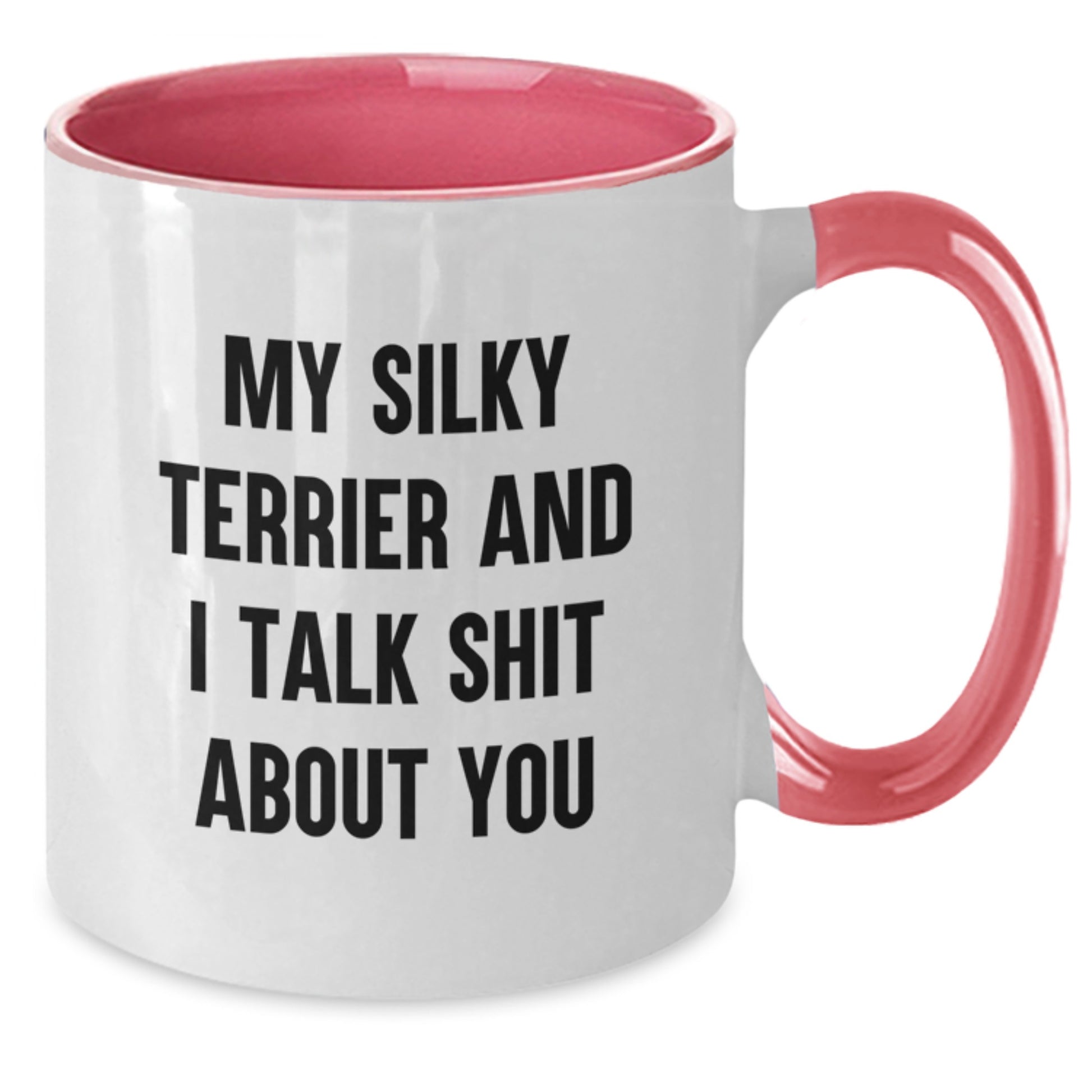 Funny Silky Terrier Dog Lovers Gifts for Men and Women - My Silky Terrier And I Talk Shit About You Quote on Two Tone Coffee Mug for Graduation - Gifts from Men to Silky Terrier Dog Lovers - Additional