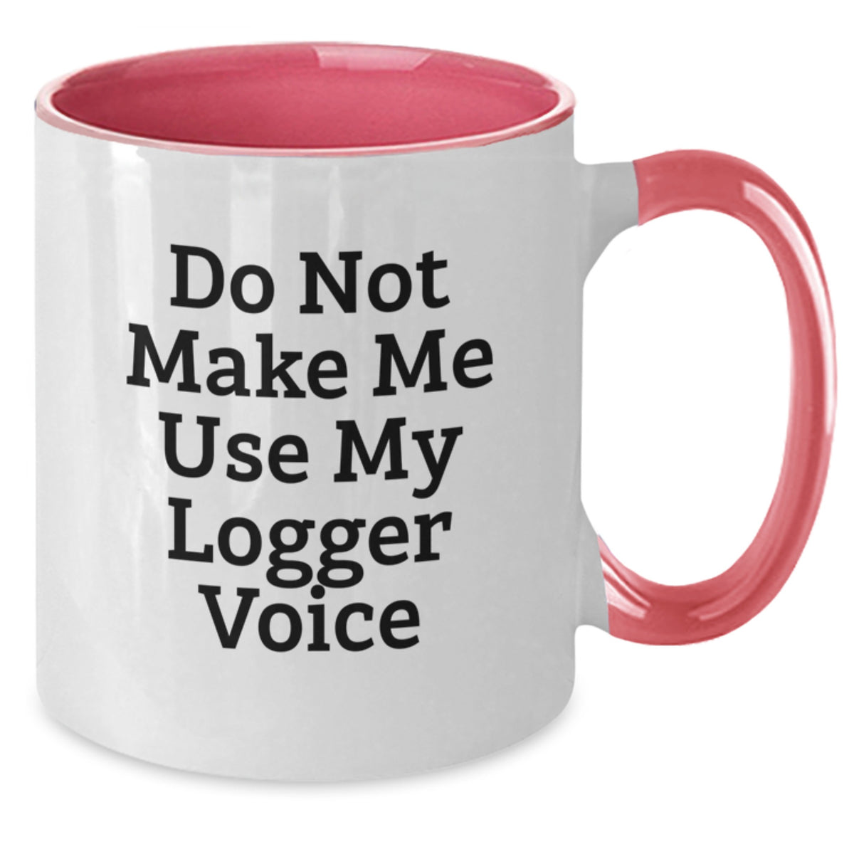 Funny Logger Gifts from Friends and Family - Do Not Make Me Use My Logger Voice Two Tone Coffee Mug - Christmas Unique Gift for Logger Lovers - Additional