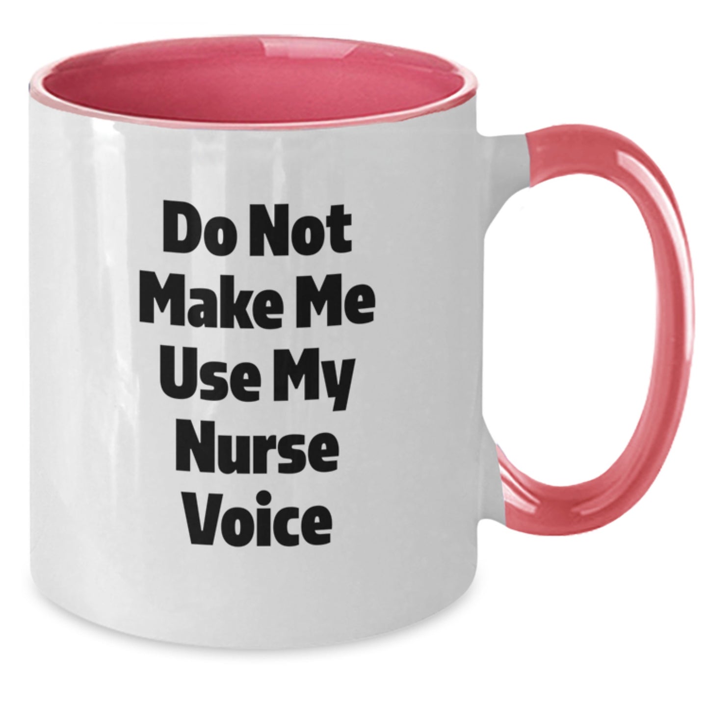 Nurse Gifts from Friends - Do Not Make Me Use My Nurse Voice Funny Two Tone Coffee Mug for Graduation - Additional