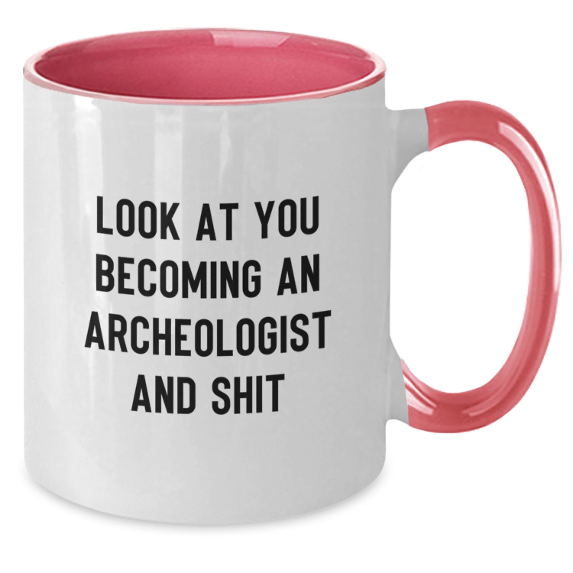 Funny Archeologist Gift Ideas for Him or Her - Two Tone Coffee Mug | Look At You Becoming An Archeologist And Shit, Makes Great Graduation Gifts from Family, Friends or Coworkers - Additional