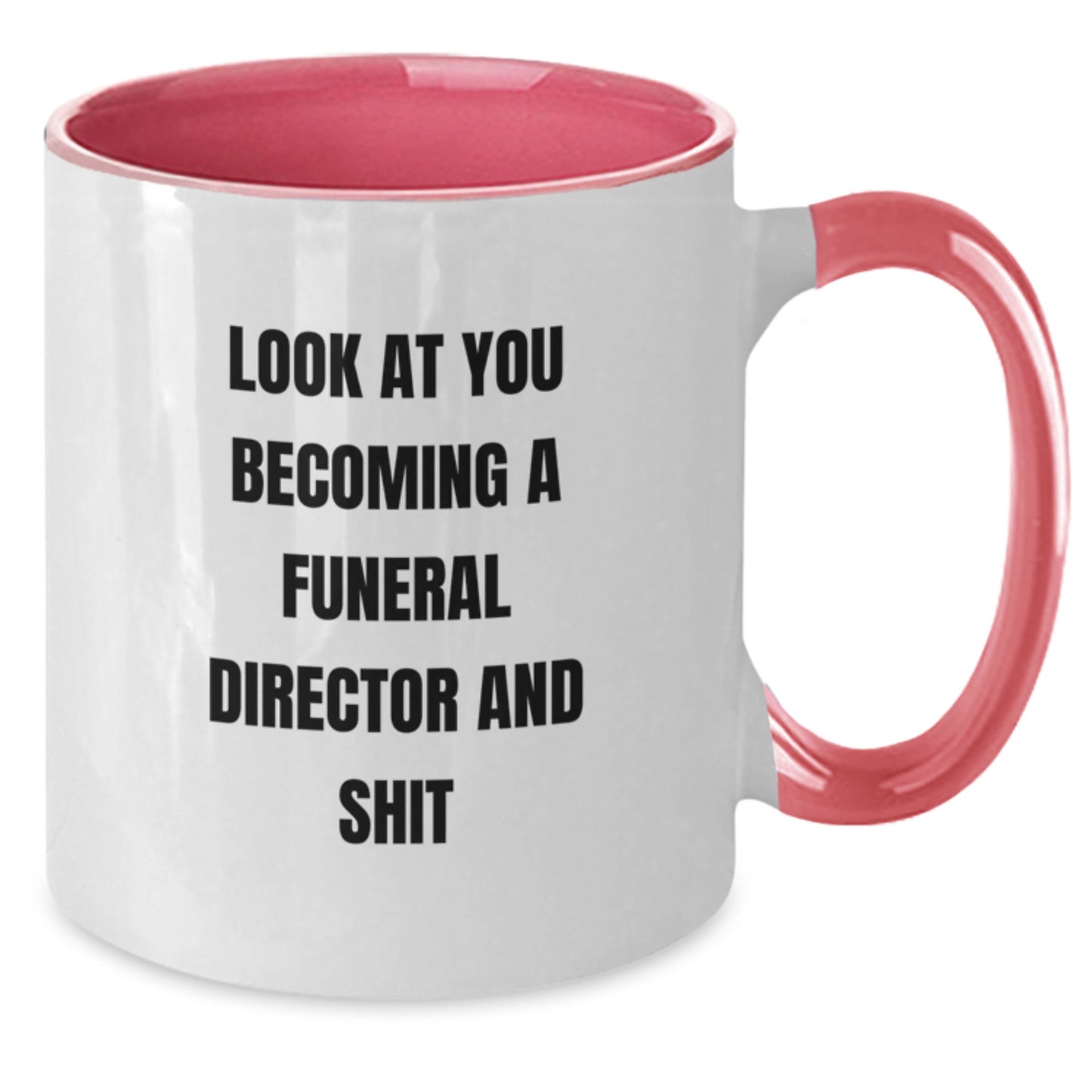 Funny Gifts from Friends to Funeral Directors on Their Birthday - 'Look At You Becoming A Funeral Director And Shit' Two Tone Coffee Mug - Additional