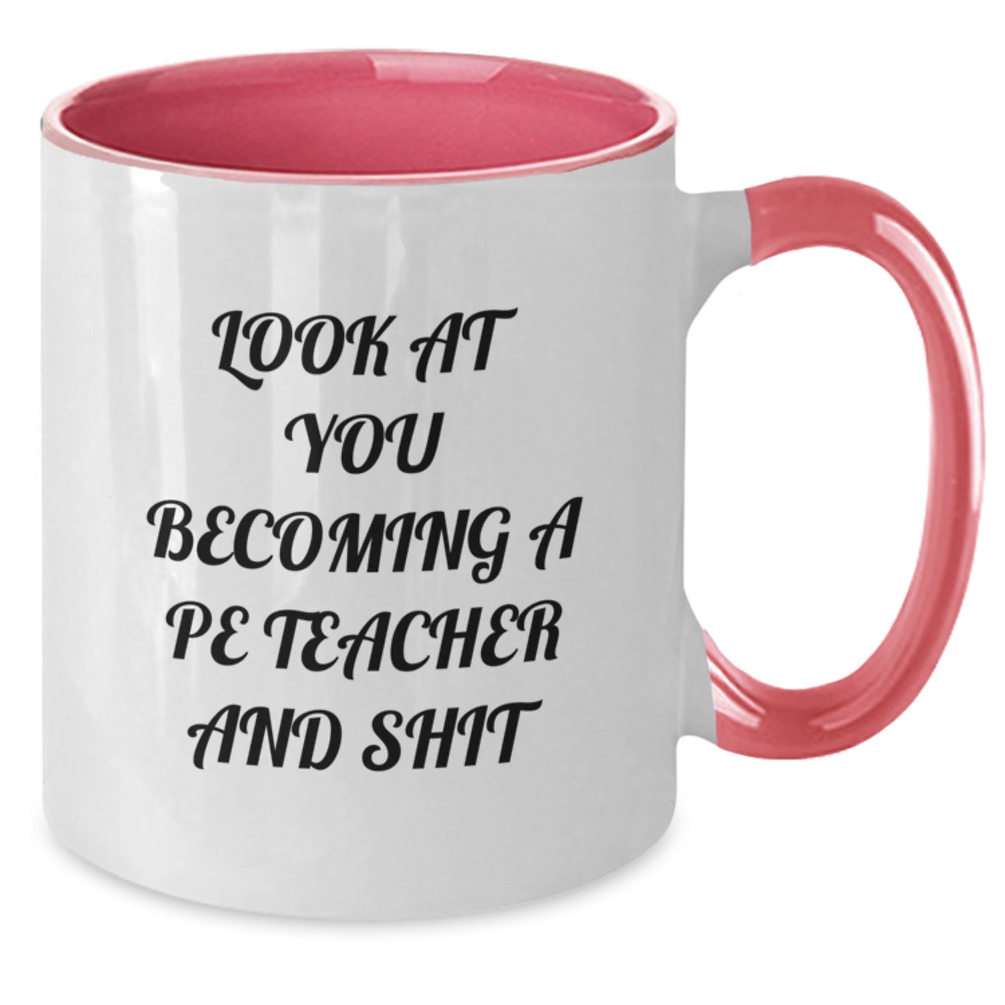 Funny PE Teacher Gifts from Friends for Men, Cute Christmas Unique Mugs for Women, Two Tone Coffee Mug with 'Look At You Becoming A Pe Teacher And Shit' Quote - Additional