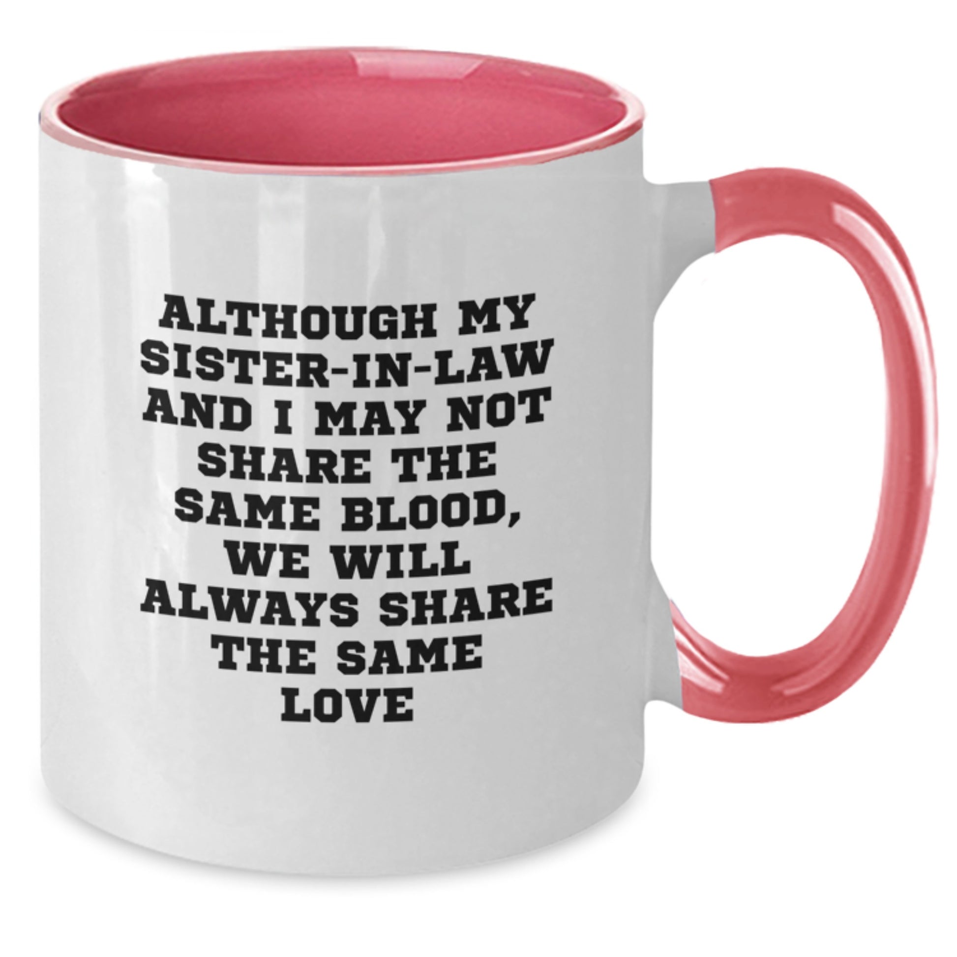 Sister-in-law Gifts from Men to Women - Funny Two Tone Coffee Mug for Sister-in-law, Sister-in-law Christmas Unique Gifts - Sister-in-law and I May Not Share the Same Blood - Additional