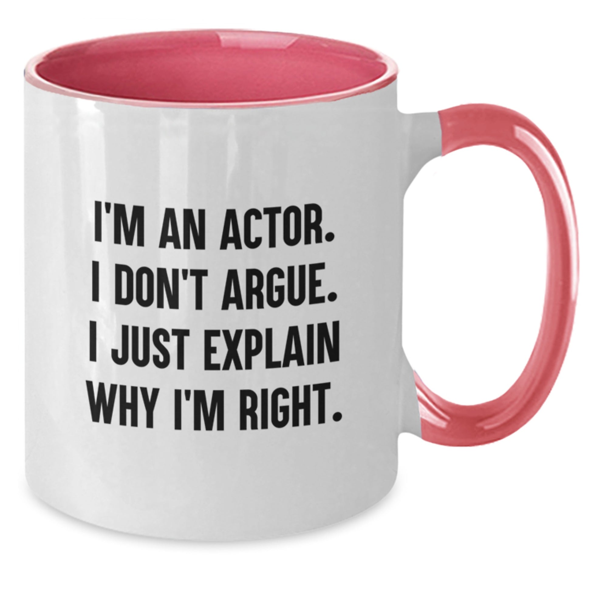 Funny Actor Gifts for Men - I'm An Actor. I Don't Argue. I Just Explain Why I'm Right. Two Tone Coffee Mug - Christmas Unique Gifts from Friends to Family - Additional
