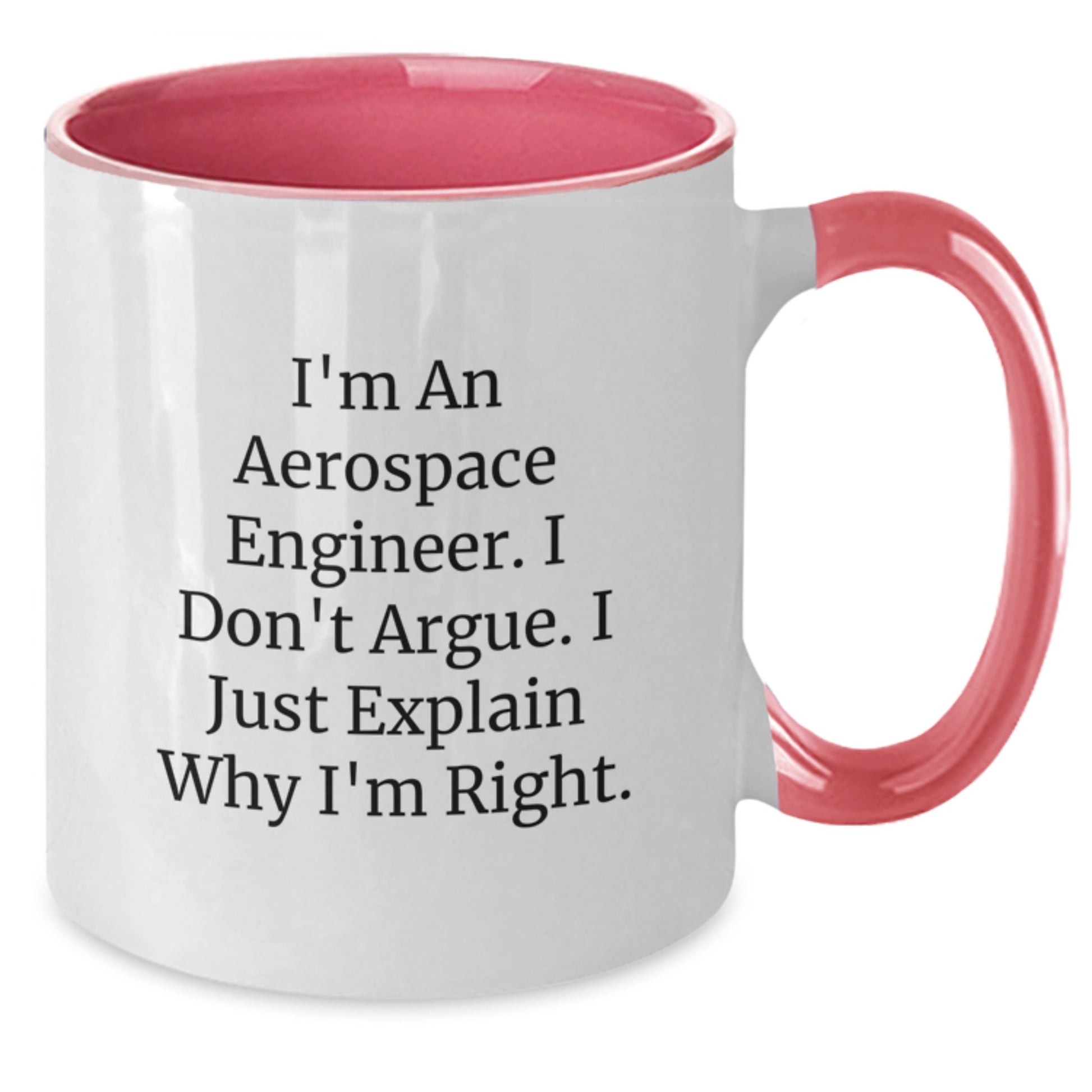 Funny Quote for Aerospace Engineer Gifts from Friends - 'I'm An Aerospace Engineer. I Don't Argue. I Just Explain Why I'm Right.' - Two Tone Coffee Mug for Birthday - Additional