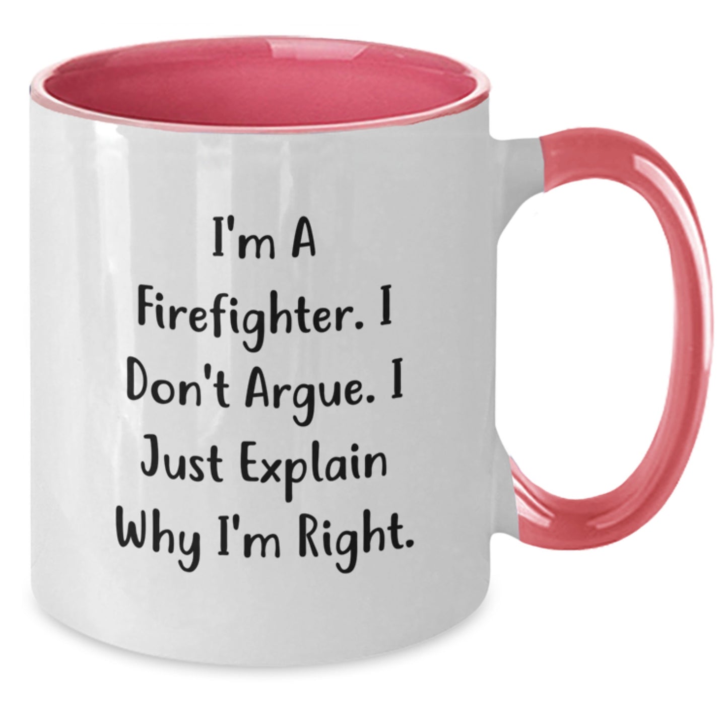 Funny Firefighter Christmas Unique Gifts from Men to Firefighter Friends Two Tone Coffee Mugs with I'm A Firefighter. I Don't Argue. I Just Explain Why I'm Right. - Additional