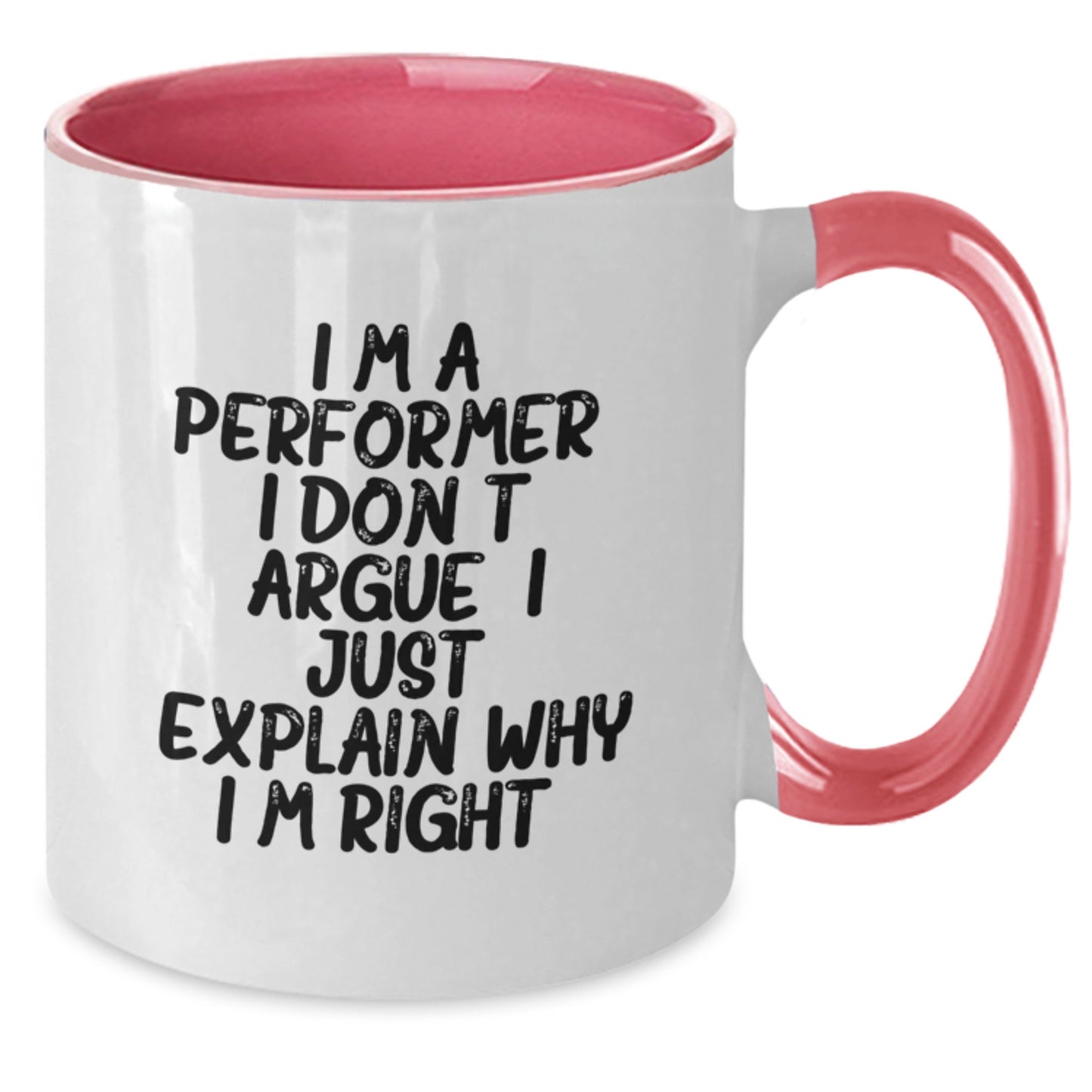 Funny Performer Gifts from Men for Christmas Unique Mugs - I'm A Performer. I Don't Argue. I Just Explain Why I'm Right. Two Tone Coffee Mug for Friends - Additional