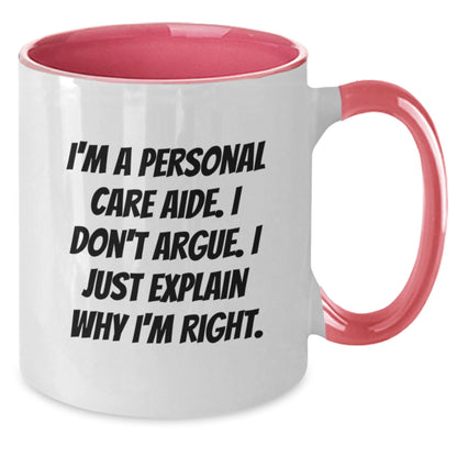 Funny Personal Care Aide Gifts from Friends for Birthday - I'm A Personal Care Aide. I Don't Argue. I Just Explain Why I'm Right. Two Tone Coffee Mug, Ceramic, 11oz, Microwave and Dishwasher Safe - Additional