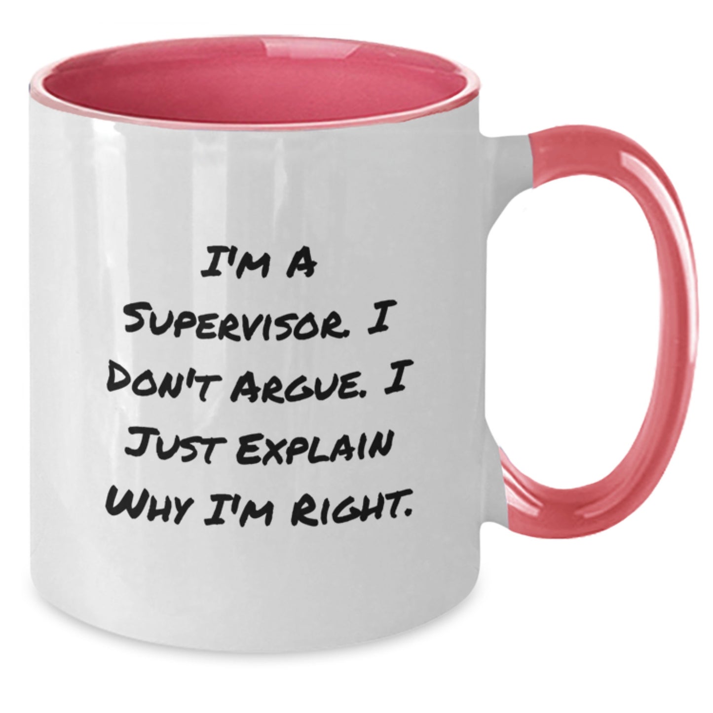 Supervisor Humor Gifts from Friends - I'm A Supervisor. I Don't Argue. I Just Explain Why I'm Right. Two Tone Coffee Mug for Birthday - Additional
