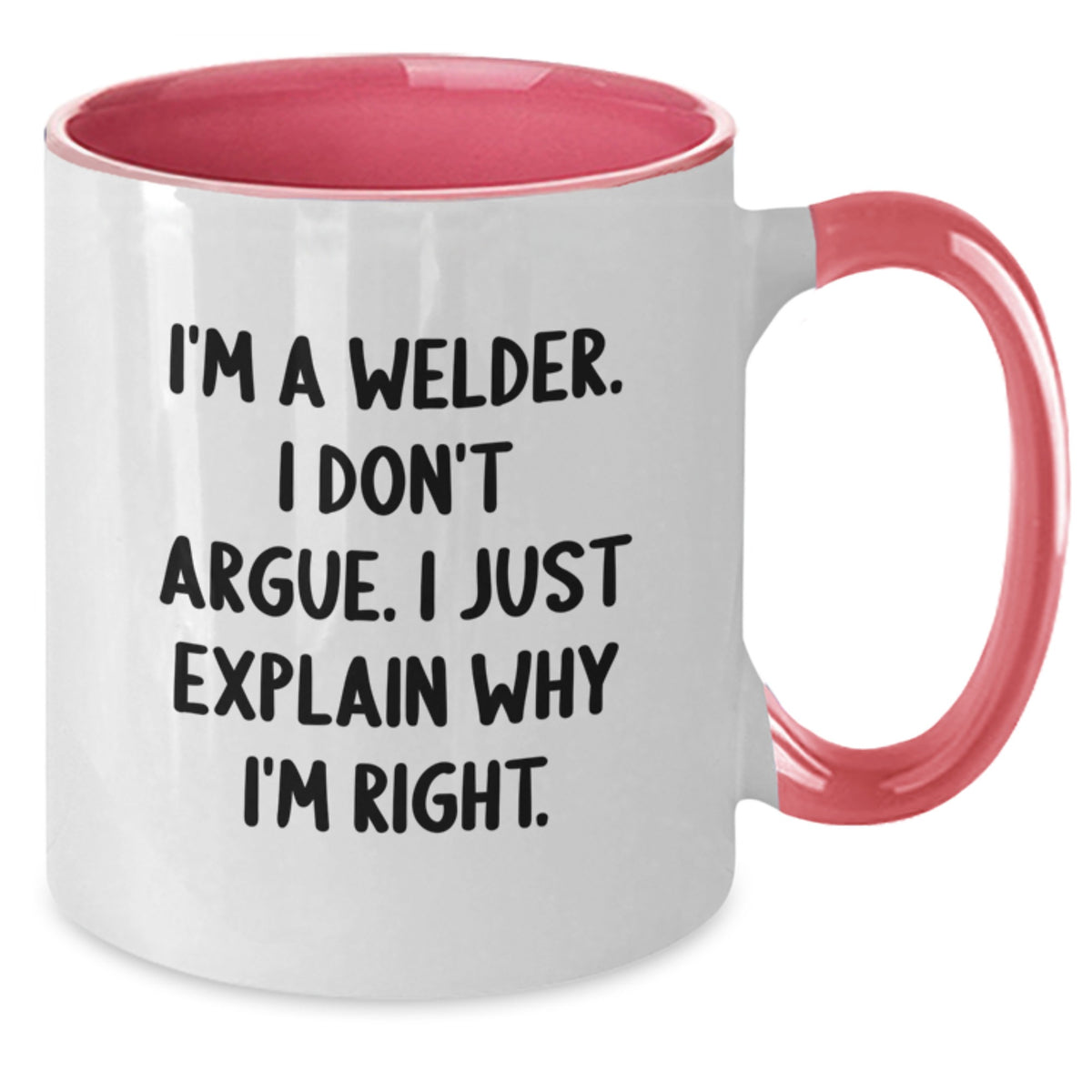 Welder Humor Two Tone Coffee Mugs, Funny Gifts from Friends to Family, I'm A Welder. I Don't Argue. I Just Explain Why I'm Right. Birthday Unique Treasures - Additional