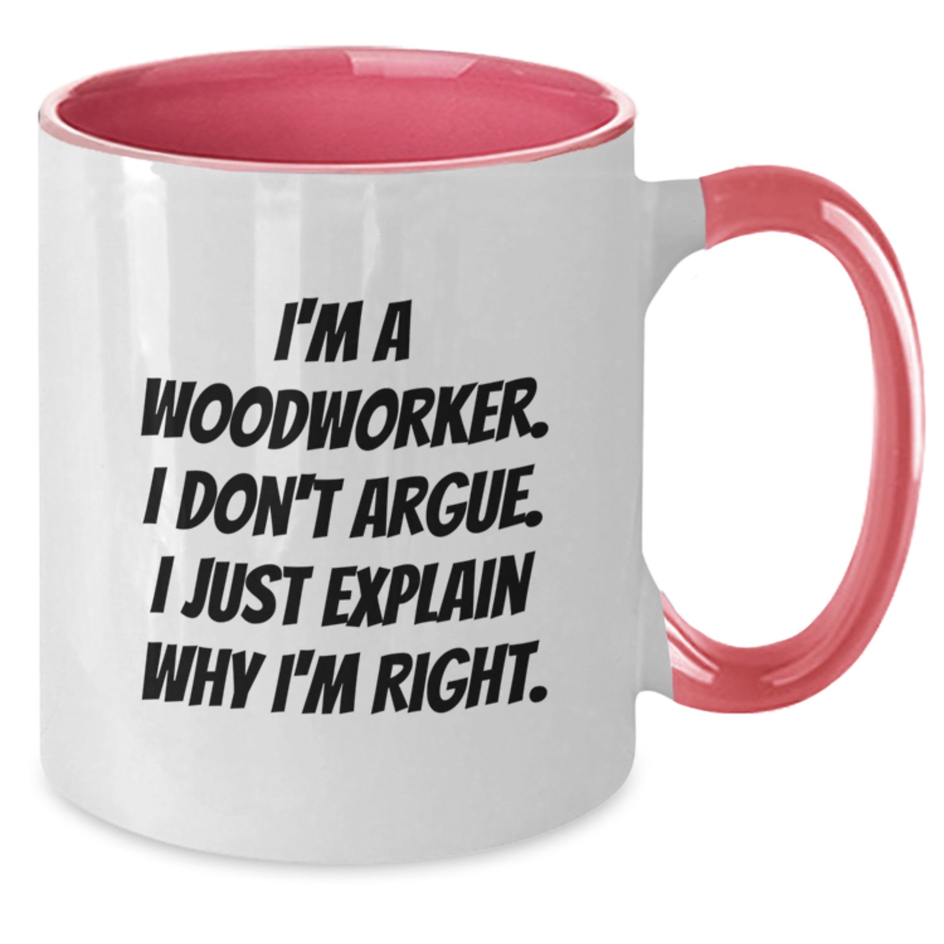 Woodworker Humor Two Tone Coffee Mug, Funny Gift from Friends for Birthday, 'I'm Right' Quote - Additional
