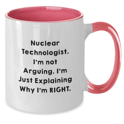 Nuclear Technologist Humor Funny Gifts from Friends for Men Women Coworkers Family, Two Tone Coffee Mug, 'I'm Not Arguing. I'm Just Explaining Why I'm Right.' Christmas Unique Mug - Additional