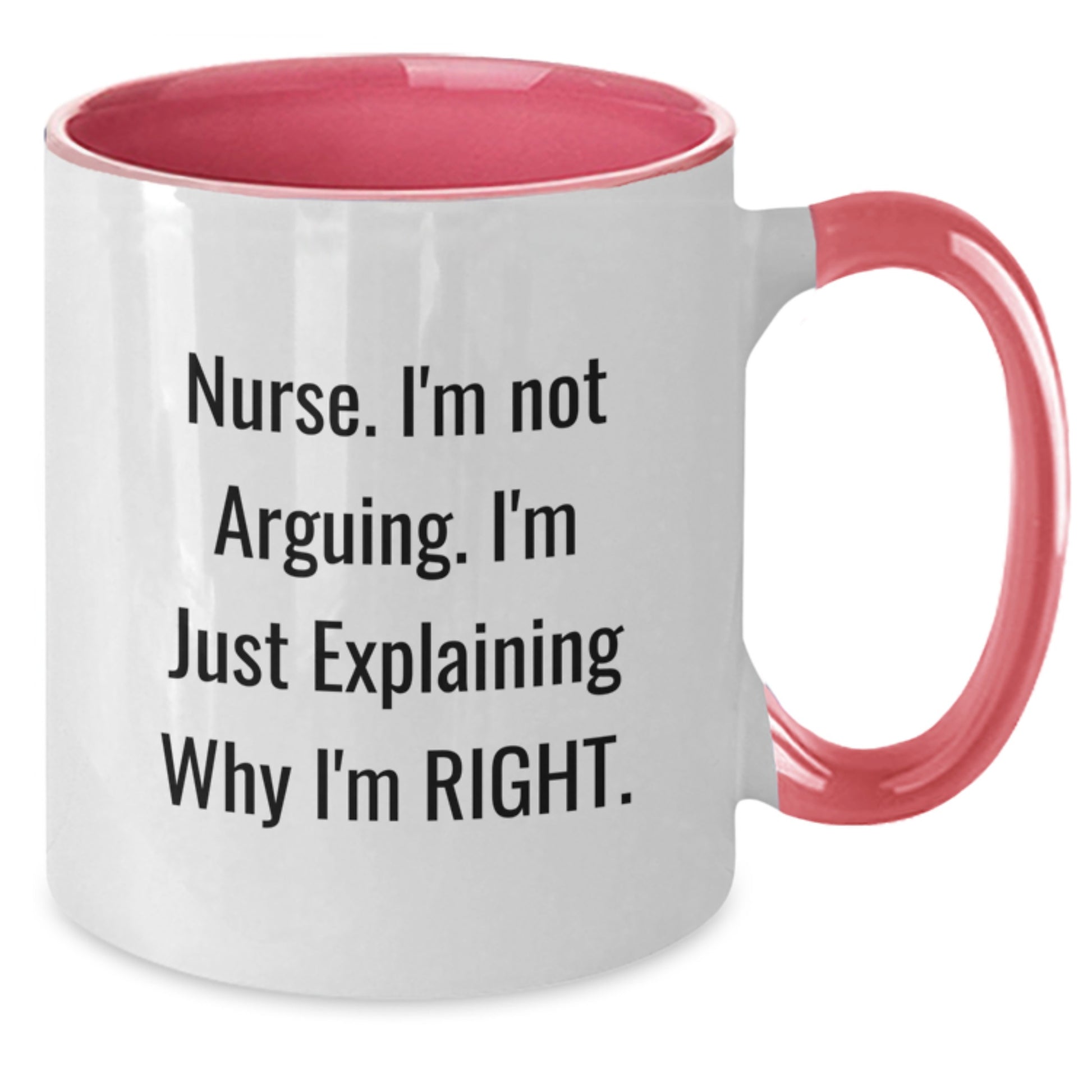 Funny Nurse Gifts from Friends, Christmas Unique Mugs for Nurse, Two Tone Coffee Mug - Explaining Why I'm Right. - Additional