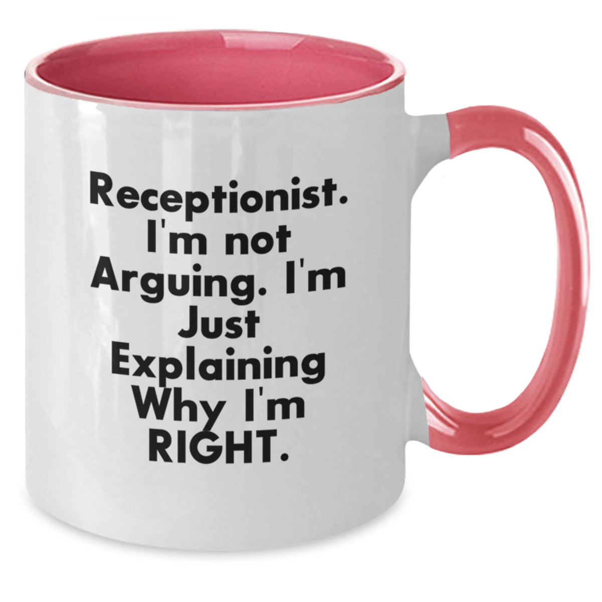 Funny Receptionist Gifts from Friends, Coworkers, Family for Receptionist's Birthday Unique Gifts - Two Tone Coffee Mug with 'I'm Not Arguing I'm Just Explaining Why I'm Right' Quote - Additional