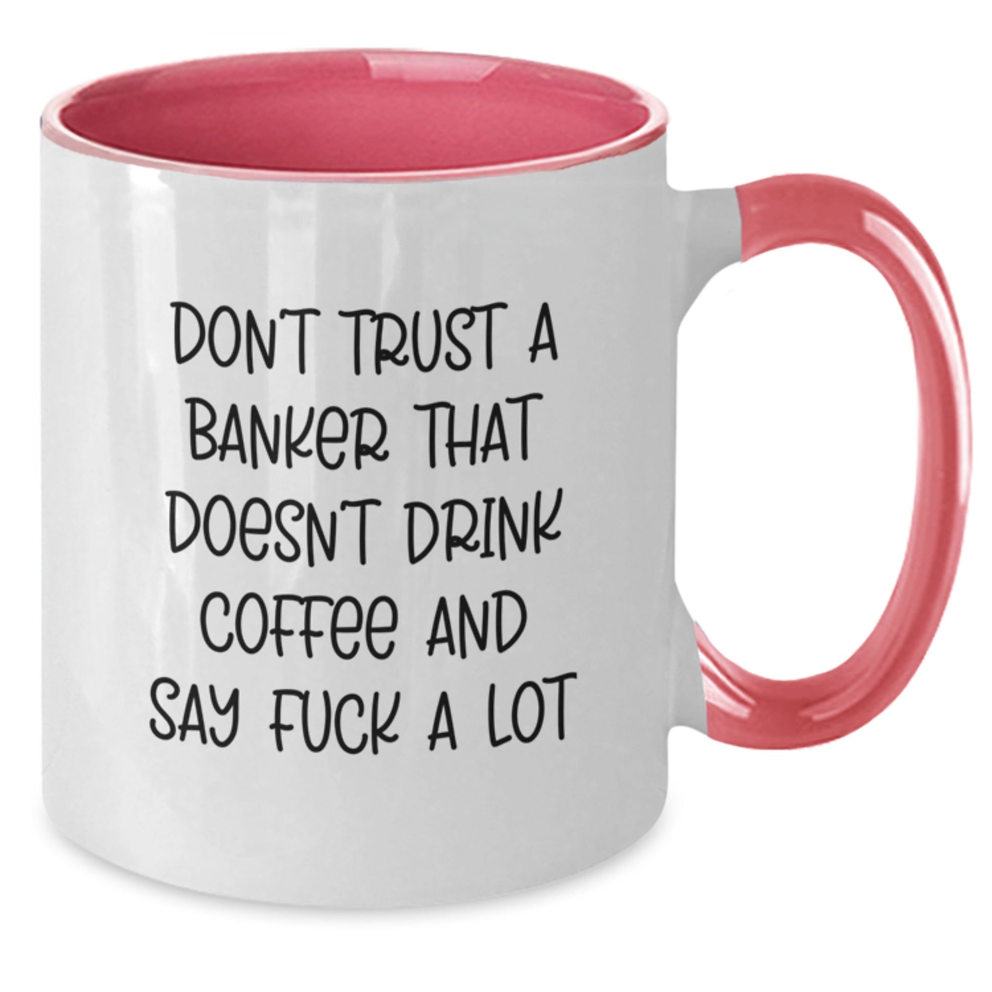 Funny Gifts from Friends to Banker Men, Christmas Unique Banker Mugs, Two Tone Coffee Mug 'Don't Trust A Banker That Doesn't Drink Coffee And Say F--k A Lot' - Additional