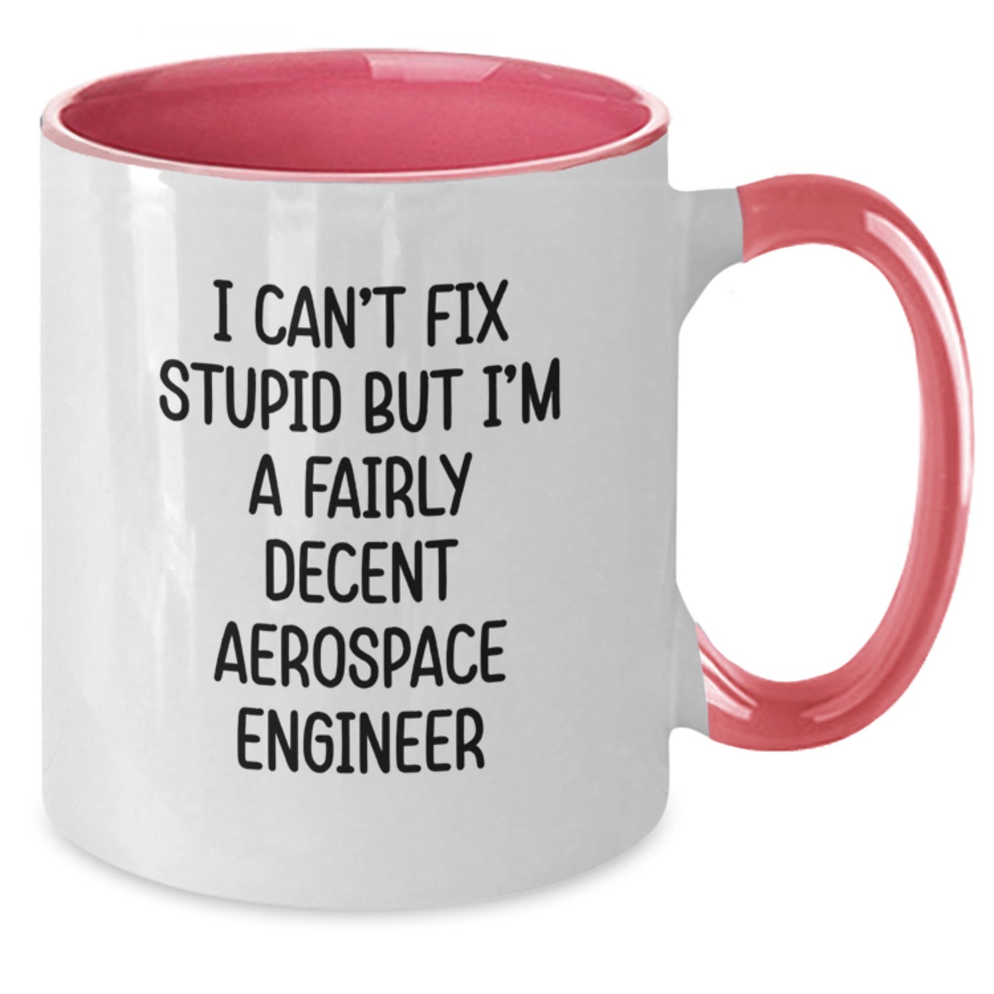 Funny Aerospace Engineer Gifts, Unique Christmas Memorable Presents for Men and Women, I Cant Fix Stupid But Im A Fairly Decent Aerospace Engineer Two Tone Coffee Mug - Additional
