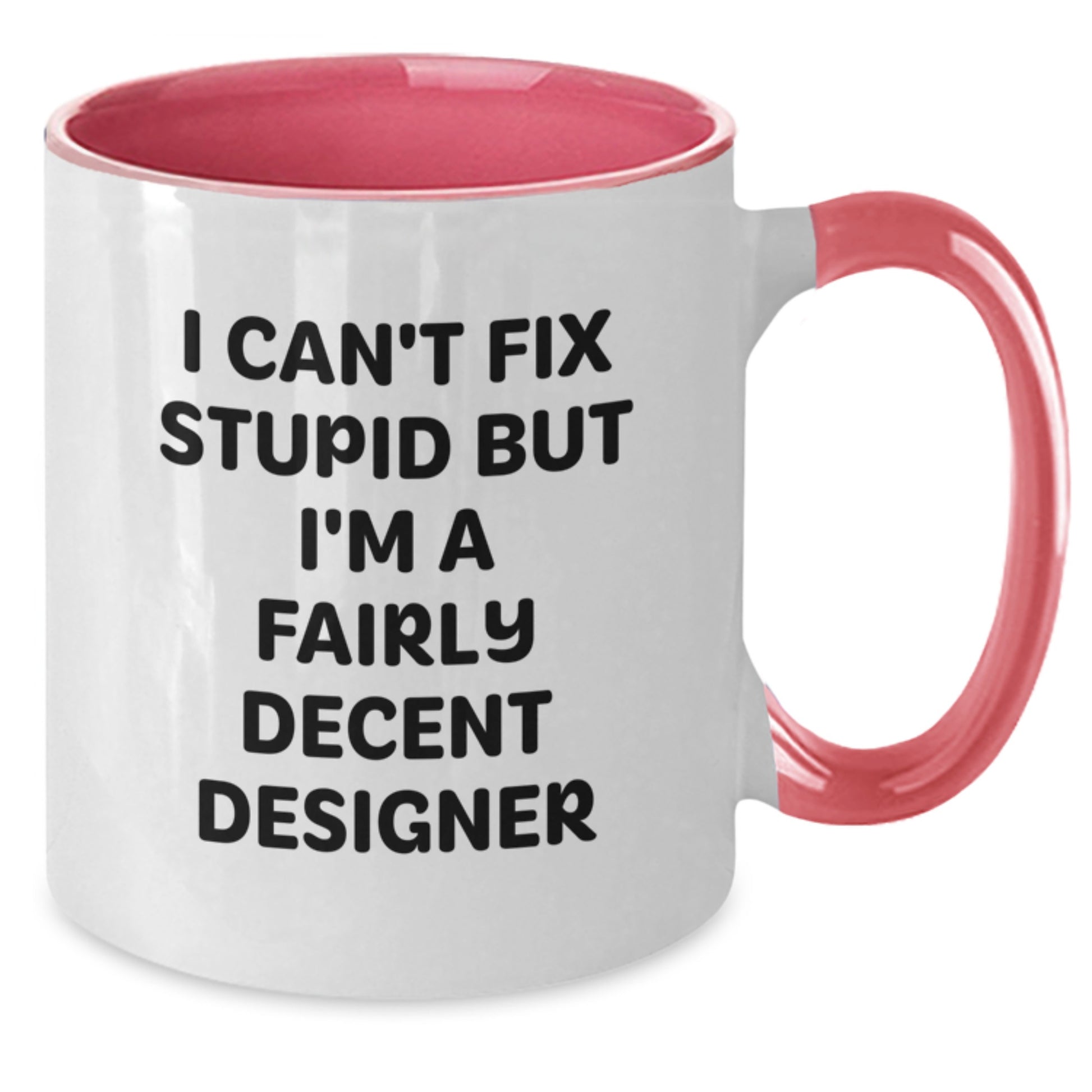 Funny Designer Gifts for Men, Two Tone Coffee Mug with I Can't Fix Stupid But I'm A Fairly Decent Designer Quote, Christmas Unique Gifts - Additional
