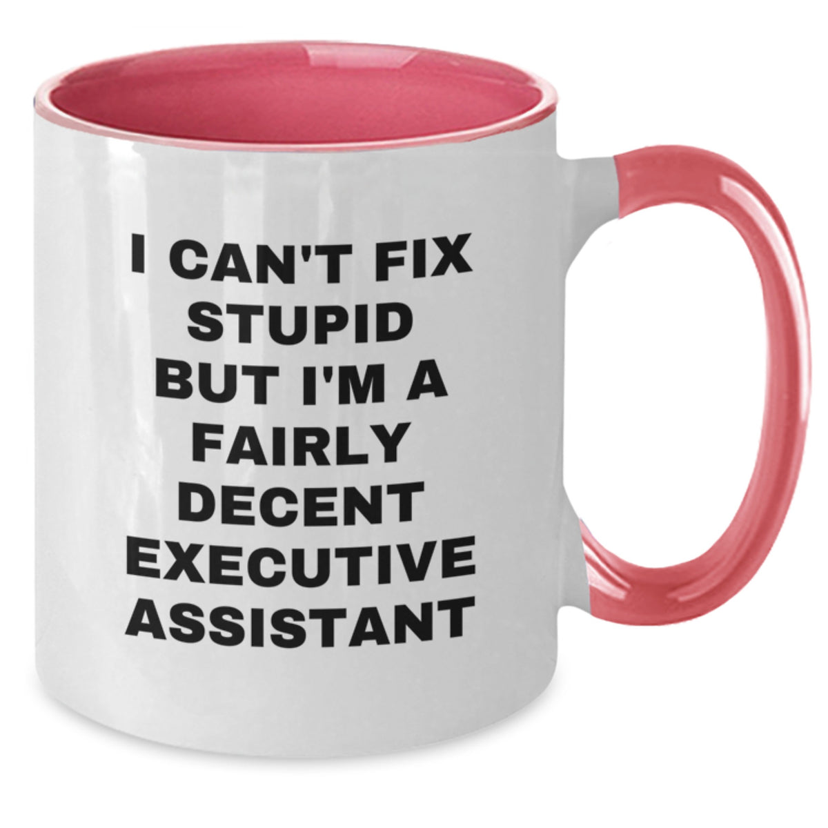 Funny Executive Assistant Gifts for Coworkers or Friends - Two Tone Coffee Mug - I 'Can't Fix Stupid But I'm A Fairly Decent Executive Assistant' - Christmas Unique Gifts - Additional