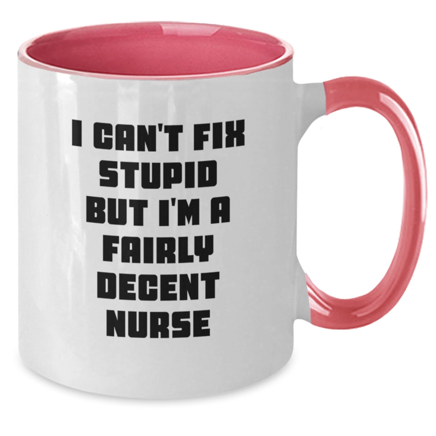 Funny Nurse Gifts from Friends for Birthday - I Can't Fix Stupid But I'm A Fairly Decent Nurse Two Tone Coffee Mug - Additional