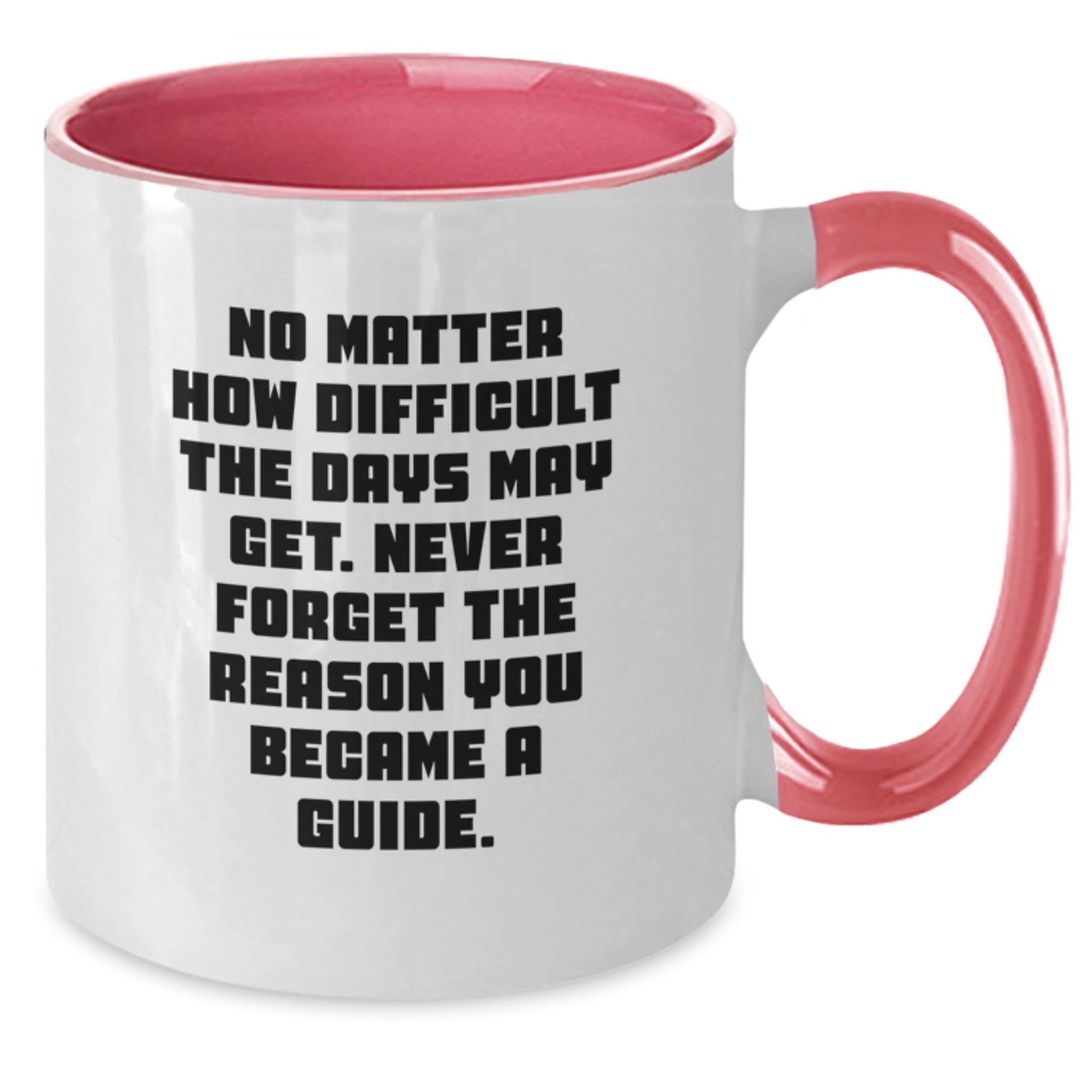 Funny Inspirational Guide Gifts from Men to Guide on Valentine's Two Tone Coffee Mug with No Matter How Difficult The Days May Get Never Forget The Reason You Became A Guide Quote - Additional