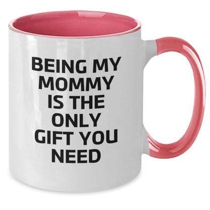 Funny Mommy Quotes Gifts from Family to Mommy on Birthday Unique Two Tone Coffee Mugs, Being My Mommy Is The Only Gift You Need - Additional