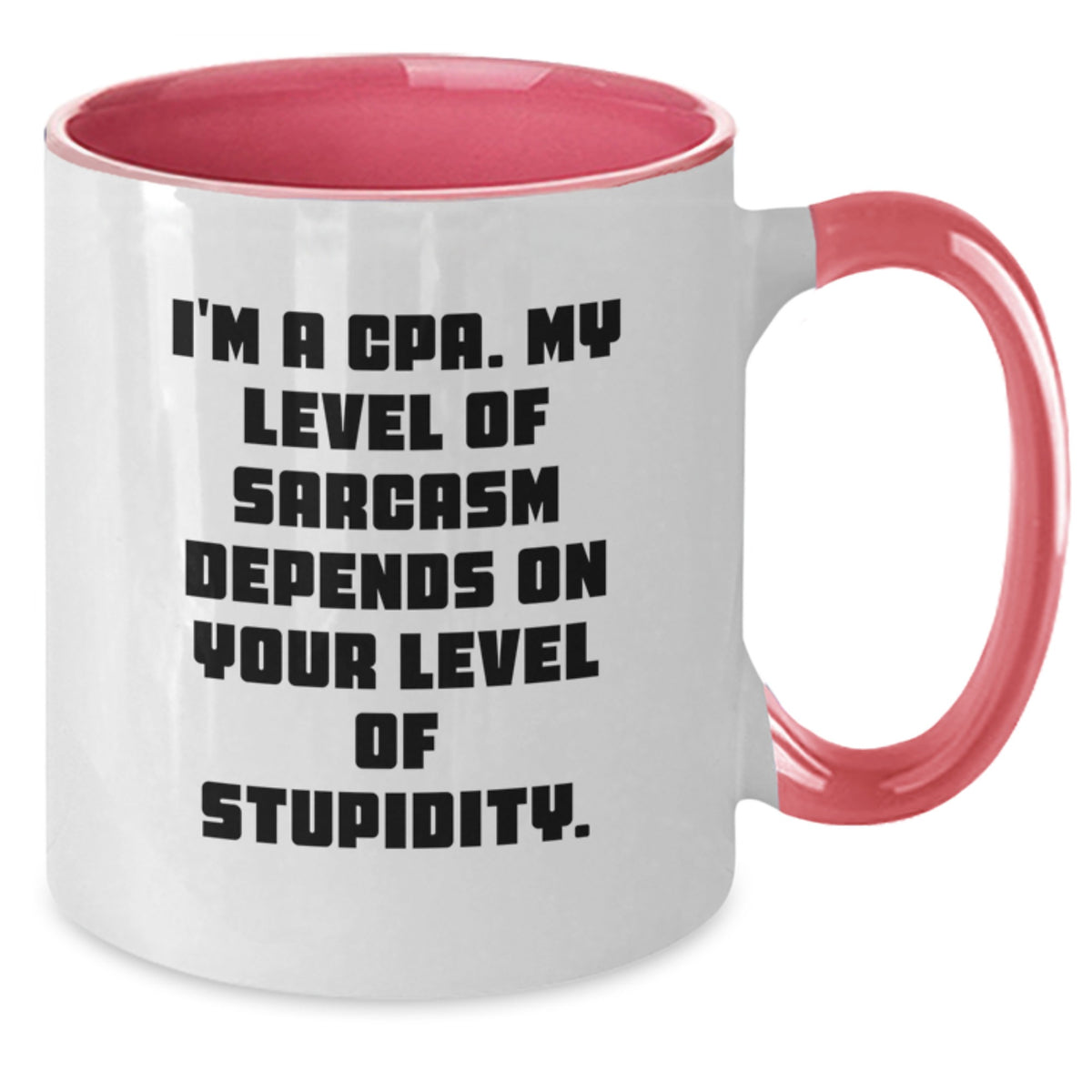 CPA Humor Gifts from Friends for Birthday Unique Funny Two Tone Coffee Mugs I'm A Cpa. My Level Of Sarcasm Depends On Your Level Of Stupidity. - Additional