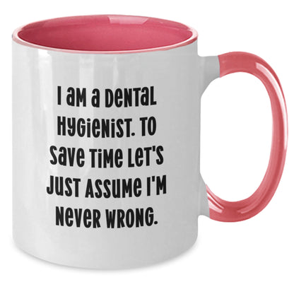Funny Dental Hygienist Gifts from Family to a Grateful Dental Hygienist - 'I Am A Dental Hygienist. To Save Time Let's Just Assume I'm Never Wrong.' Two Tone Coffee Mug for Graduation - Additional